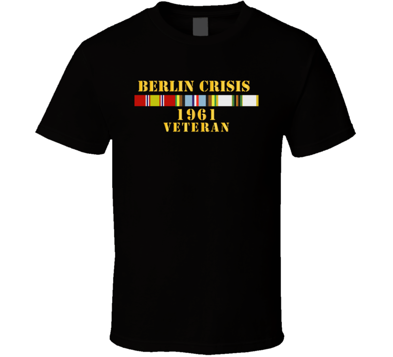 Army - Berlin Crisis 1961 Veteran W  Exp - Cold Svc T Shirt