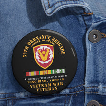 Load image into Gallery viewer, Custom Pin Buttons - 59th Ordnance Brigade - SSI - Long Binh, Vietnam Vet - VN SVC X 300
