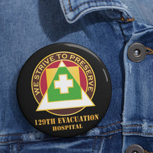 Load image into Gallery viewer, Custom Pin Buttons - 129th Evacuation Hospital w Txt - DUI X 300
