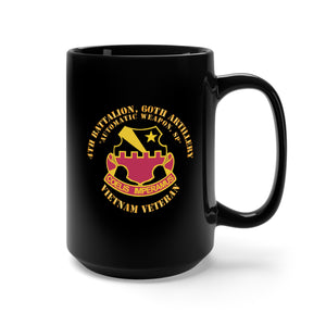 Black Mug 15oz - 4th Battalion, 60th Artillery (Automatic Weapon, Self-Propelled) wo VN SVC X 300