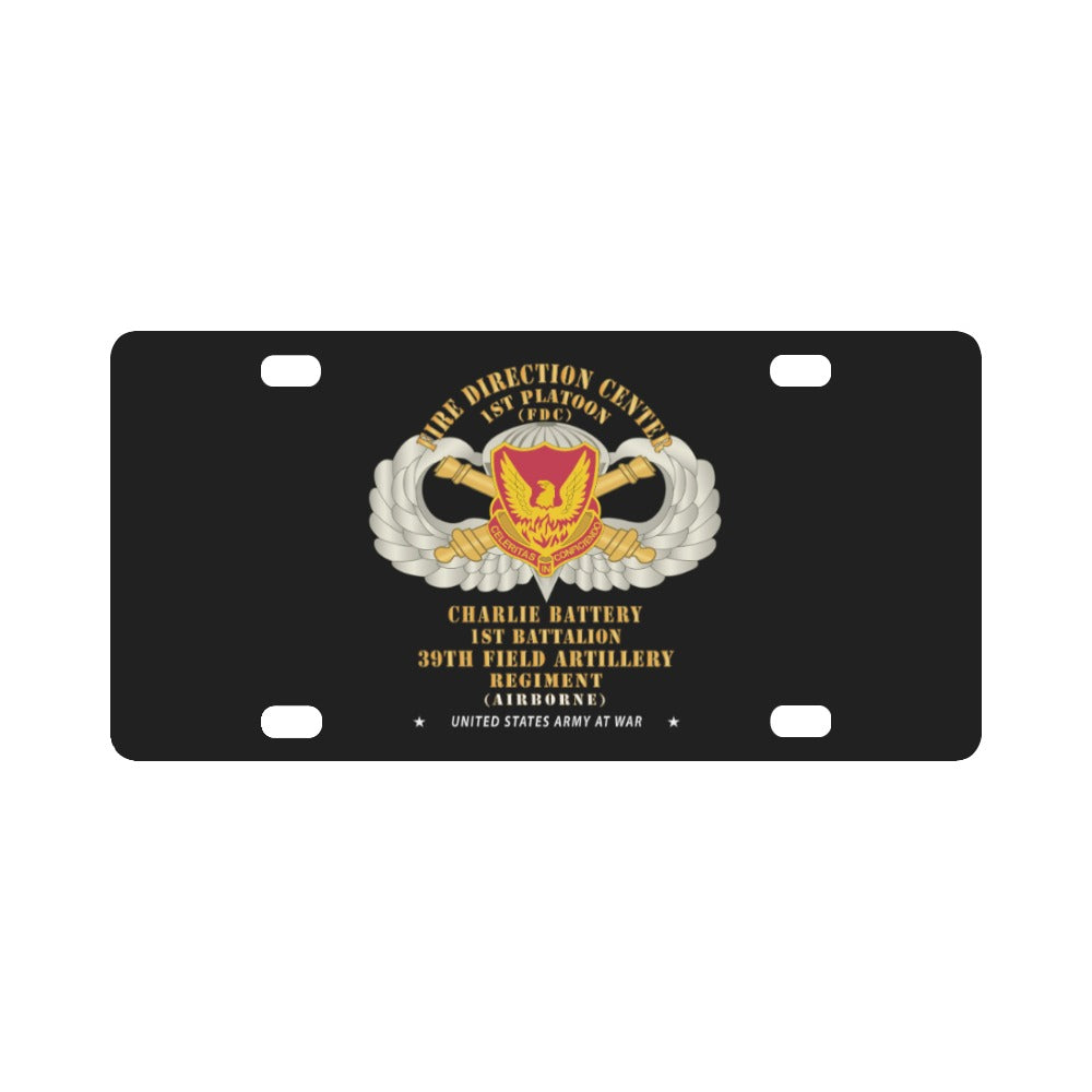 39th Field Artillery Regiment, 1st Platoon, FDC, Charlie Battery, 1st Battalion Airborne X 300 Classic License Plate