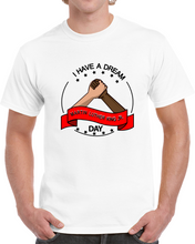 Load image into Gallery viewer, I HAVE A DREAM - Martin Luther King Jr. Day - Classic T-Shirt
