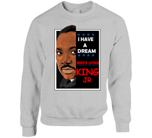 I HAVE A DREAM - MARTIN LUTHER KING - Crewneck Sweatshirt