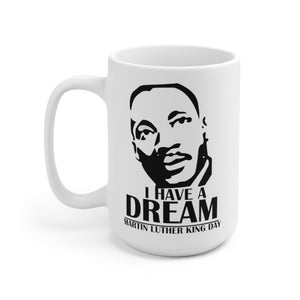 Ceramic Mug 15oz - Martin Luther King Jr. Day - Quotes -  I Have A Dream