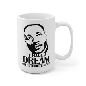 Ceramic Mug 15oz - Martin Luther King Jr. Day - Quotes -  I Have A Dream