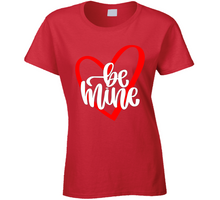 Load image into Gallery viewer, Be Mine - VALENTINE - Ladies T Shirt
