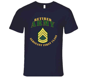 Army -  Sergeant First Class - SFC - Retired T Shirt